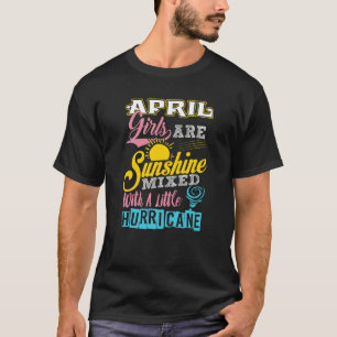 April Girls Are Sunshine Mixed With A Little Hurri T-Shirt