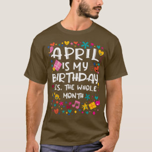 April Is My Birthday Whole Month Cute Party Kid Ce T-Shirt