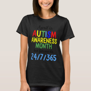 April Is National Autism Awareness 24 7 365 Month  T-Shirt