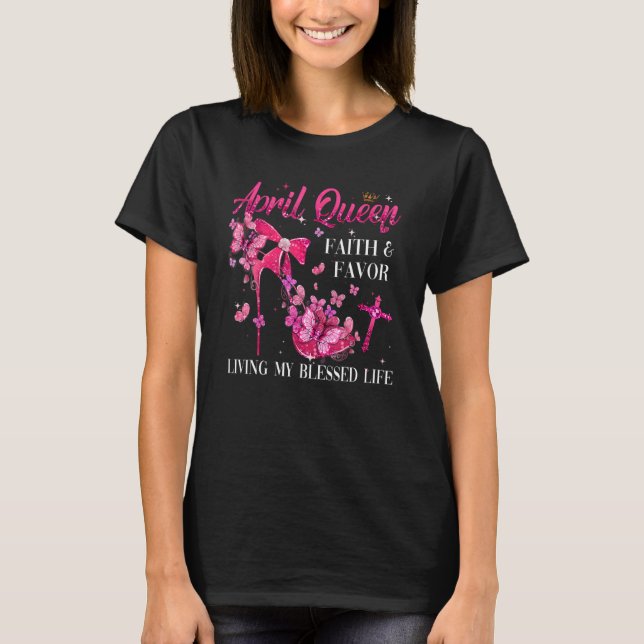 April Queen Faith And Favor Living My Blessed Life T-Shirt (Front)