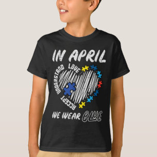April We Wear Blue Accept Understand Love Autism A T-Shirt