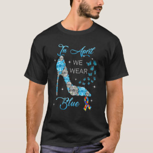 April we wear blue butterflies high heels autism a T-Shirt