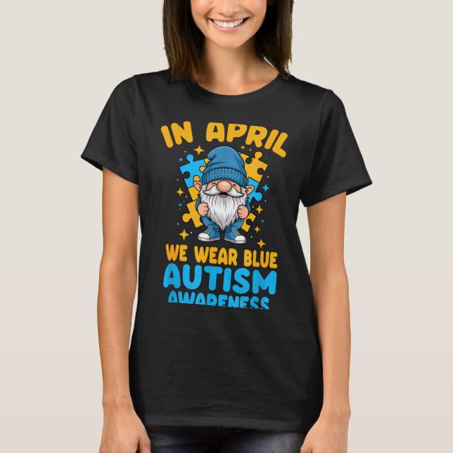 April wear blue autism acceptance gnome puzzle  T-Shirt (Front)