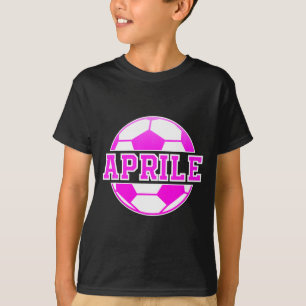 Aprile Name Girls Soccer Play Football Sports Fan T-Shirt