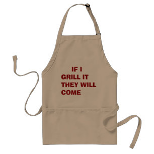 apron saying IF I GRILL IT THEY WILL COME