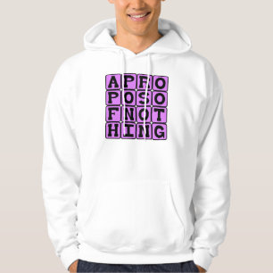 Apropos of Nothing, Without Reference To Anything Hoodie