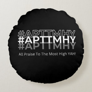 #APTTMHY All Praise To The Most High Yah! Round Cushion