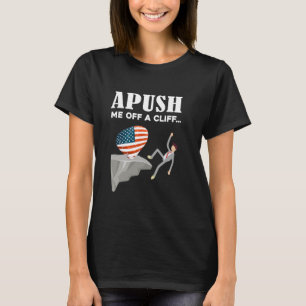 Apush Me Off A Cliff AP World History Students Fun T-Shirt