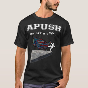 APUSH Me off a cliff Funny AP US History T  T-Shirt