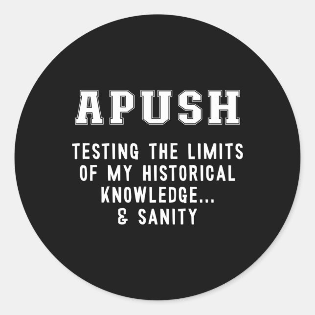 Apush Testing My Knowledge Sanity Ap Us History Ex Classic Round Sticker (Front)