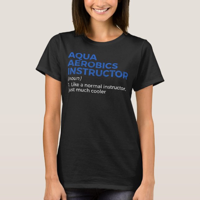 Aqua Aerobics Instructor Definition T-Shirt (Front)
