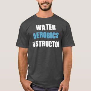 Aqua Aerobics instructor Gifts for water aerobics  T-Shirt