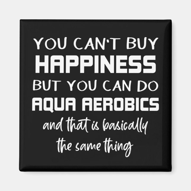 Aqua Aerobics is Happiness Funny Water Aerobics Magnet (Front)