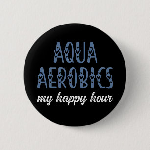 Aqua Aerobics My happy hour Water aerobics gifts 6 Cm Round Badge