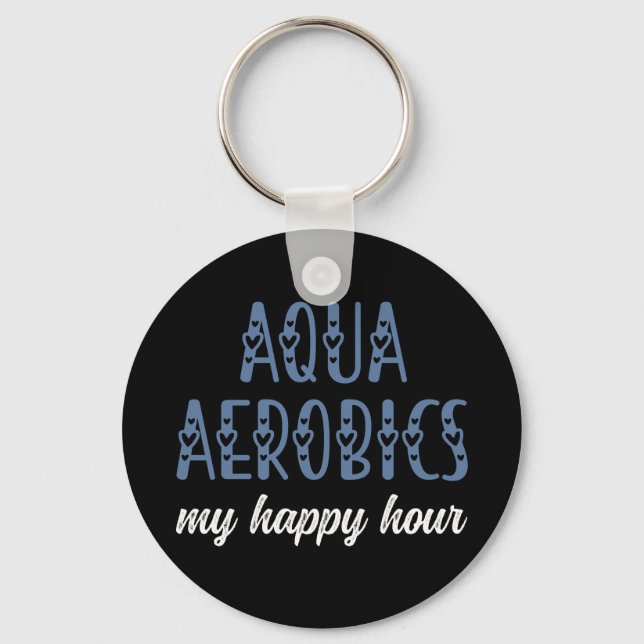Aqua Aerobics My happy hour Water aerobics gifts Key Ring (Front)