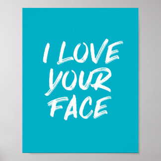 Aqua Blue I Love Your Face Typography Quote Poster