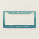 Aqua Mermaid Is Ocean Bound License Plate Frame
