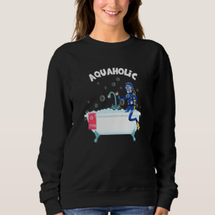 Aquaholic Diver Scuba Diving Ocean Sea Underwater  Sweatshirt