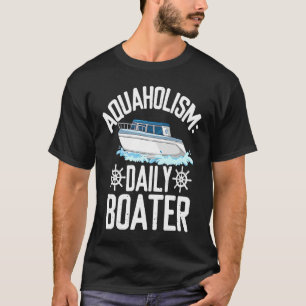 Aquaholism Daily boater Can't Get Enough Boating T-Shirt