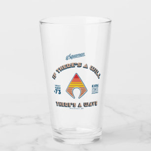 Aquaman If There's A Will There's A Wave Glass