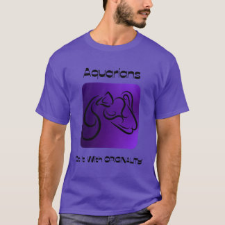 Aquarians Do It With ORIGINALITY T-Shirt