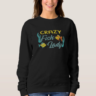 Aquarist Fish Keeper Aquarium Crazy Fish Lady Sweatshirt