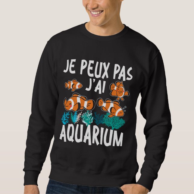 Aquaristic Fish No Time I M At The Aquarium Sweatshirt (Front)