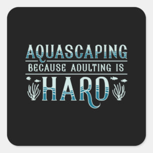 Aquarium Adulting Is Hard Aquascaping Aquarist Square Sticker