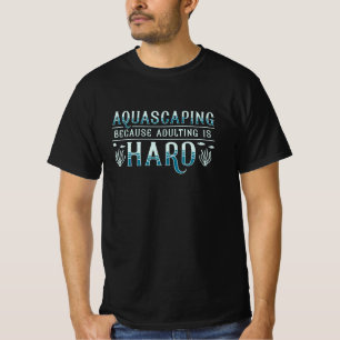 Aquarium Adulting Is Hard Aquascaping Aquarist T-Shirt