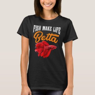Aquarium Fish Make Life Betta Goldfish Aquarist Th T-Shirt
