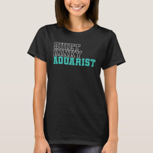 Aquarium Quiet Kinky Aquarist T-Shirt