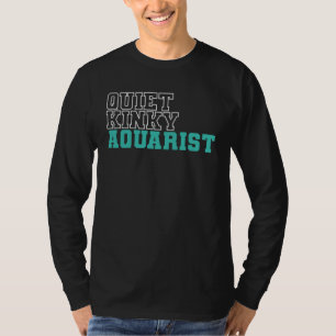 Aquarium Quiet Kinky Aquarist T-Shirt