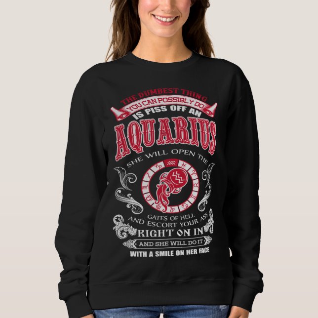 Aquarius  The Dumbest Thing You Can Possibly Do Sweatshirt (Front)