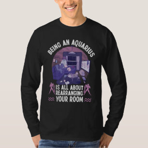Aquarius Zodiac All About Rearranging Your Room T-Shirt
