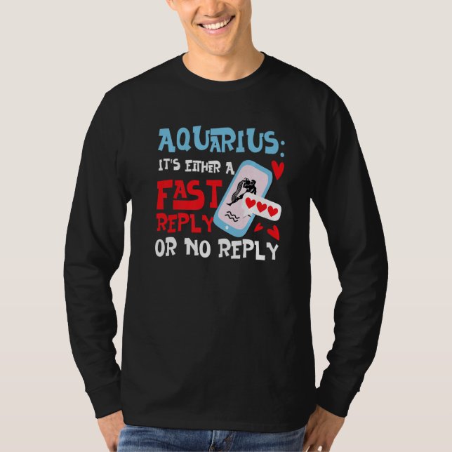 Aquarius Zodiac It's Either A Fast Reply Or No Rep T-Shirt (Front)