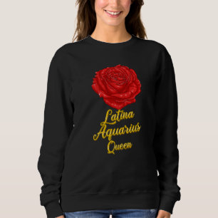 Aquarius Zodiac Sign Latina Rose For Hispanic Quee Sweatshirt