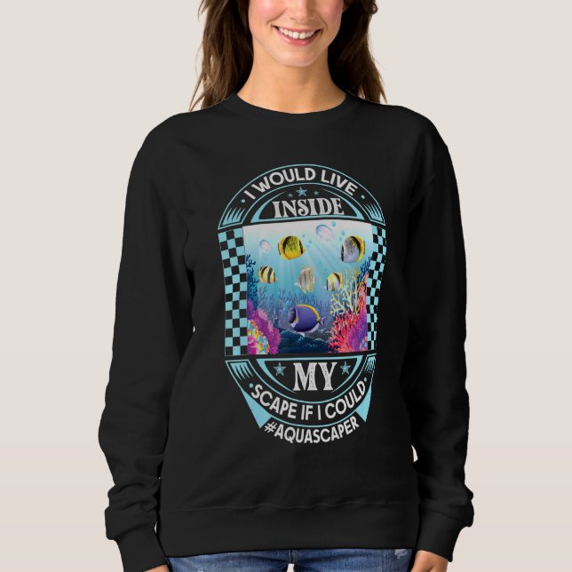 Aquascaping Aquarium Fishkeeping 3 Sweatshirt (Front)