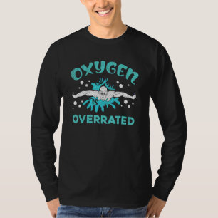 Aquatic Sport Oxygen Is Overrated Swimmer  Swimmin T-Shirt