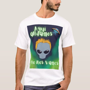 Aqui andamos y no nos vamos aliens T-Shirt