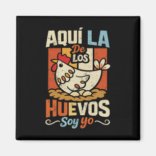 Aquí La De Los Huevos Soy Yo Funny Spanish Chicken Magnet
