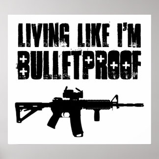 ar15 : living like i'm bulletproof poster