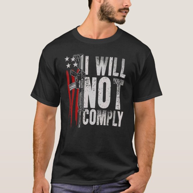 Ar 15 Gun American Flag Gun Rights I Will Not Comp T-Shirt (Front)
