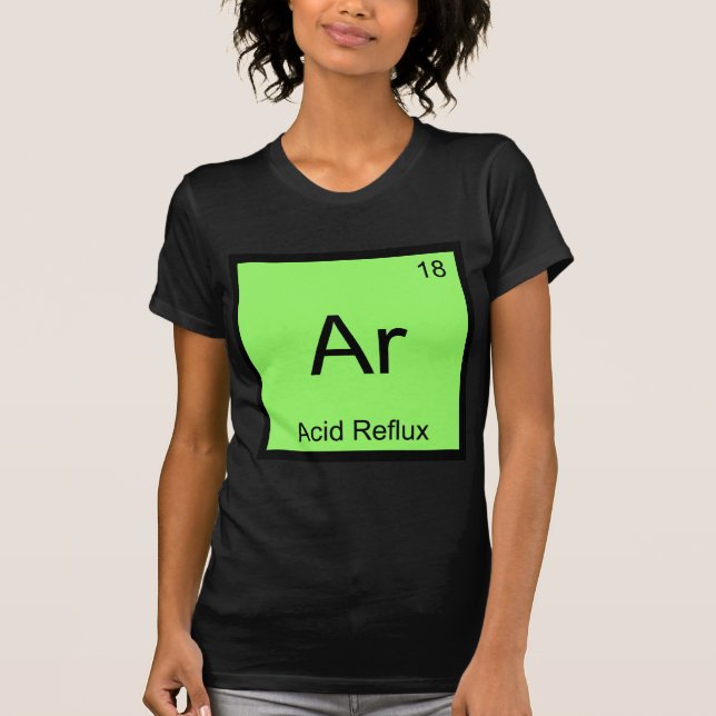 Ar - Acid Reflux Funny Chemistry Element Symbol T T-Shirt (Front)