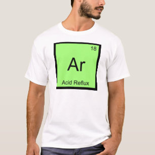 Ar - Acid Reflux Funny Chemistry Element Symbol T T-Shirt
