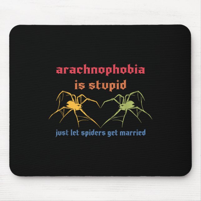 Arachnophobia Is Stupid Just Let Spiders Get Marri Mouse Pad (Front)