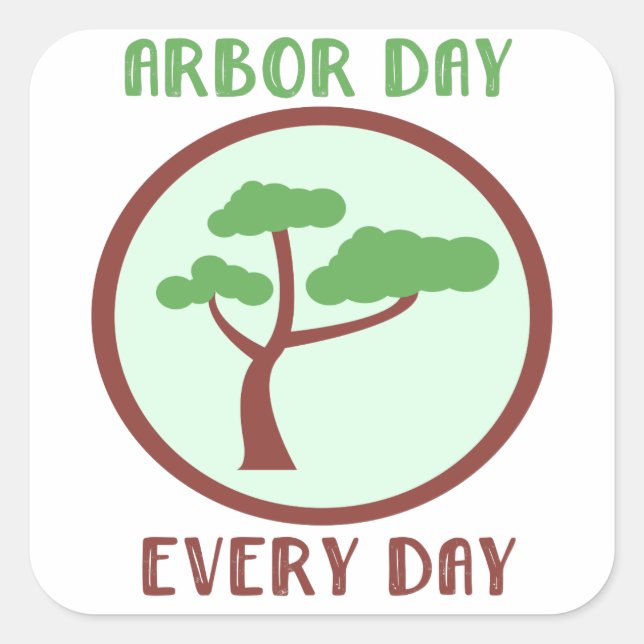 Arbor Day Every Day Square Stickers (Front)