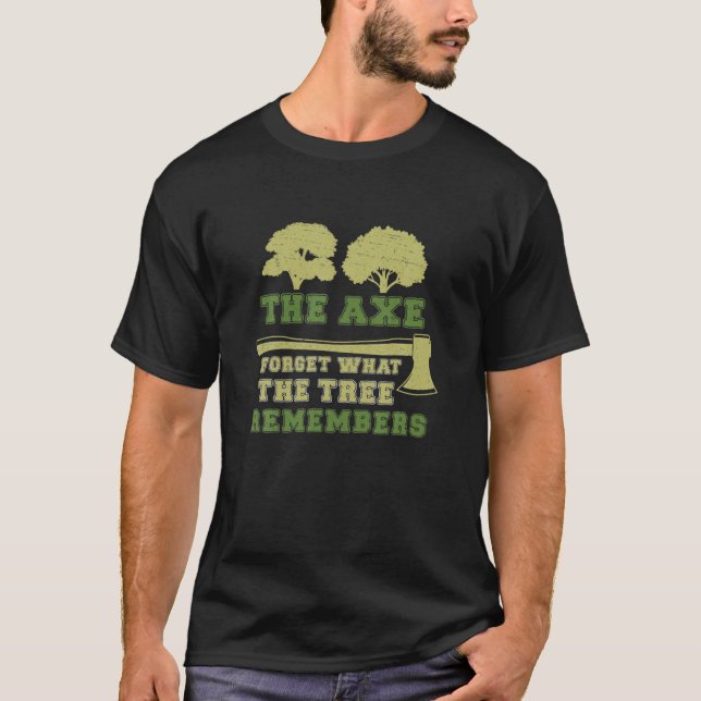 Arborist Axe Forgets Tree Remember Funny Tree Surg T-Shirt (Front)