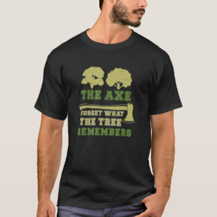 Arborist Axe Forgets Tree Remember Funny Tree Surg T-Shirt