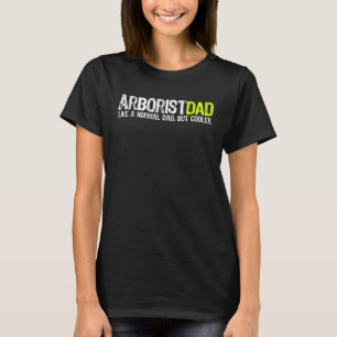 Arborist Dad Fathers Day T-Shirt