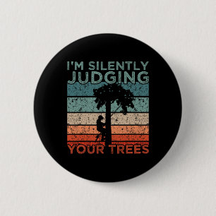 Arborist Design I'm Silently Judging Your Trees 6 Cm Round Badge